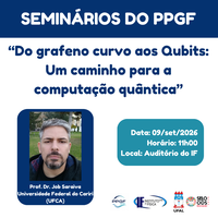 Seminário PPGF: “Do grafeno curvo aos Qubits: Um caminho para a computação quântica”
